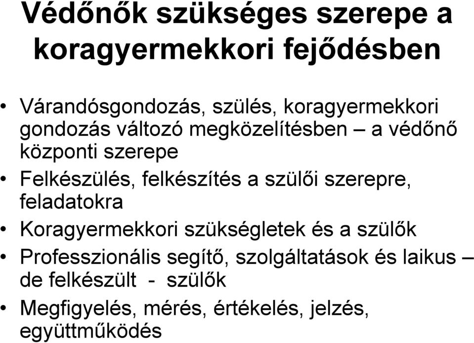 felkészítés a szülői szerepre, feladatokra Koragyermekkori szükségletek és a szülők