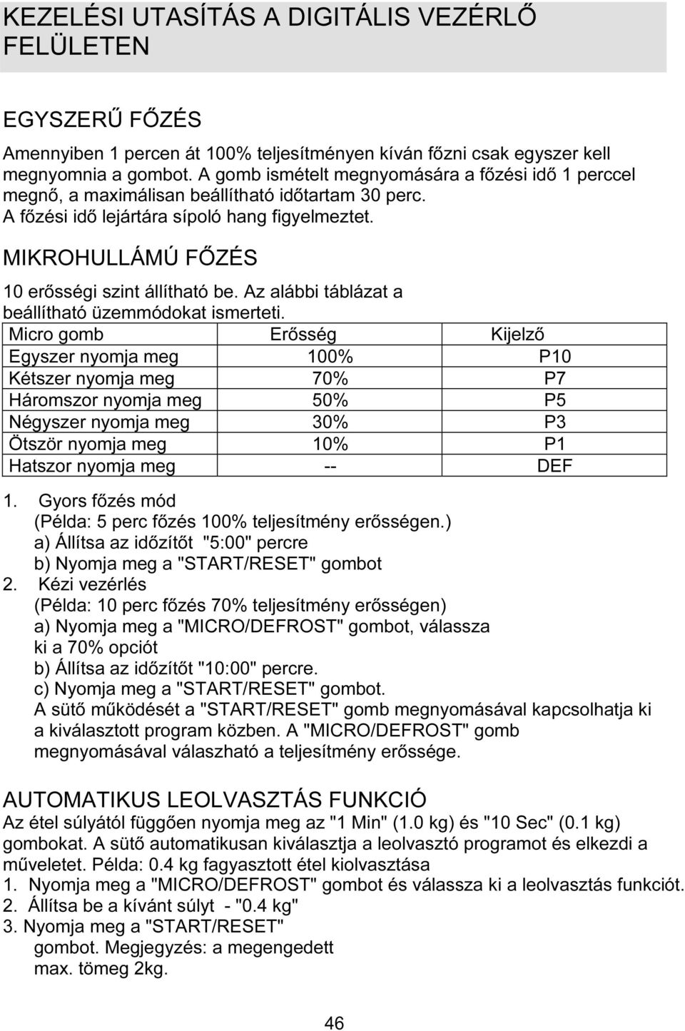 MIKROHULLÁMÚ FŐZÉS 10 erősségi szint állítható be. Az alábbi táblázat a beállítható üzemmódokat ismerteti.