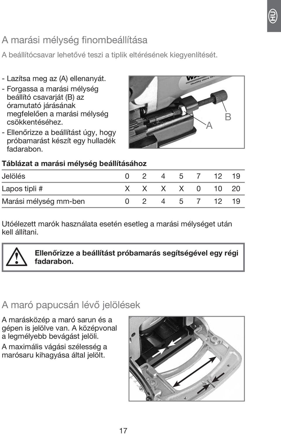 A B Táblázat a marási mélység beállításához Jelölés 0 2 4 5 7 12 19 Lapos tipli # X X X X 0 10 20 Marási mélység mm-ben 0 2 4 5 7 12 19 Utóélezett marók használata esetén esetleg a marási mélységet