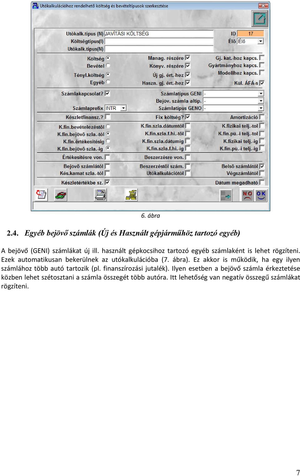 ábra). Ez akkor is működik, ha egy ilyen számlához több autó tartozik (pl. finanszírozási jutalék).