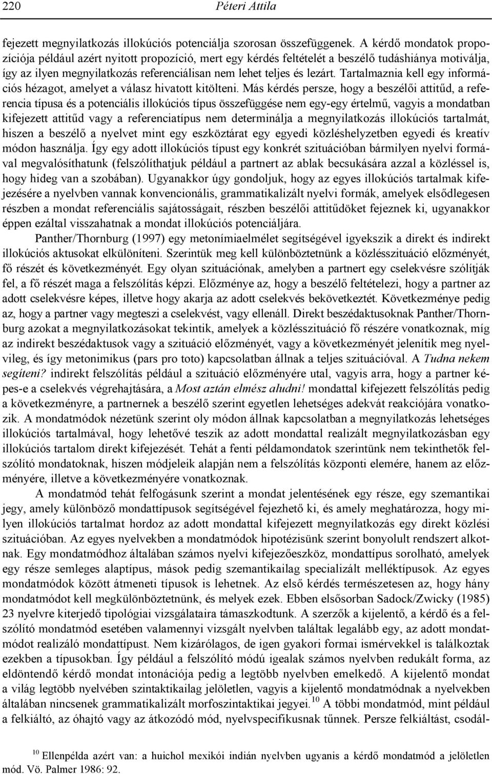 Tartalmaznia kell egy információs hézagot, amelyet a válasz hivatott kitölteni.
