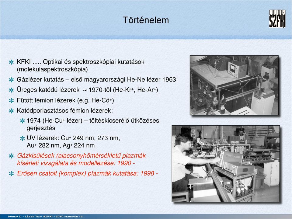 katódú lézerek ~ 1970-től (He-Kr, He-Ar ) Fűtött fémion lézerek (e.g.