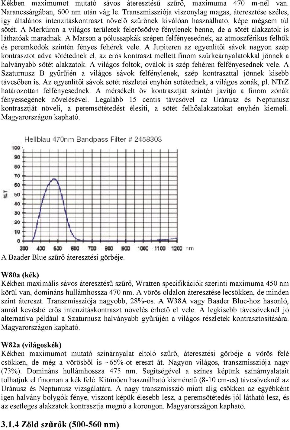 A Merkúron a világos területek felerősödve fénylenek benne, de a sötét alakzatok is láthatóak maradnak.