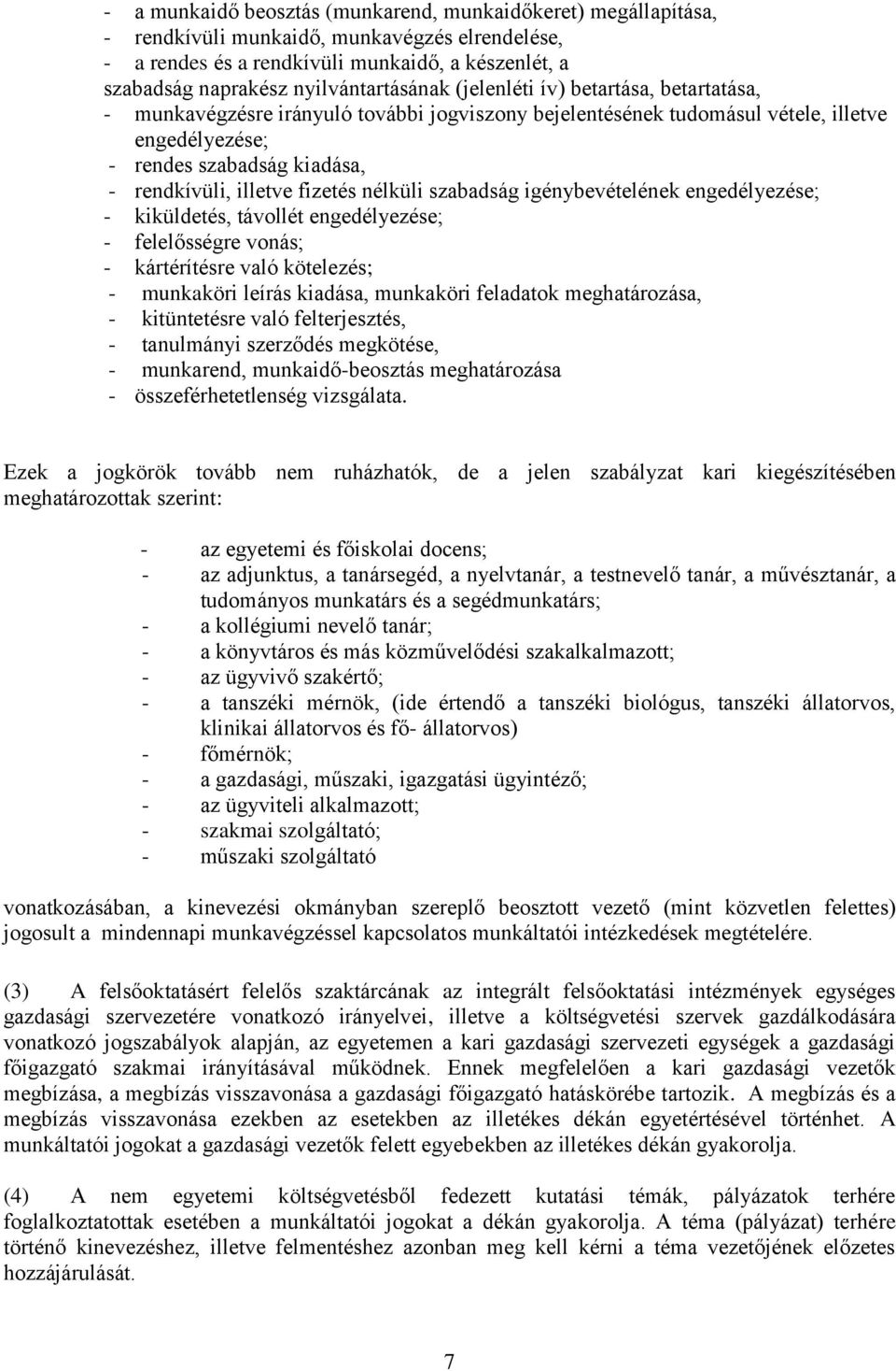 illetve fizetés nélküli szabadság igénybevételének engedélyezése; - kiküldetés, távollét engedélyezése; - felelősségre vonás; - kártérítésre való kötelezés; - munkaköri leírás kiadása, munkaköri