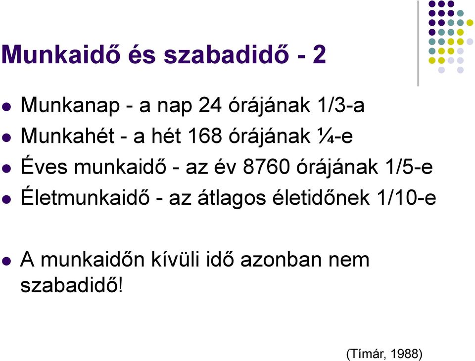 év 8760 órájának 1/5-e Életmunkaidő - az átlagos életidőnek