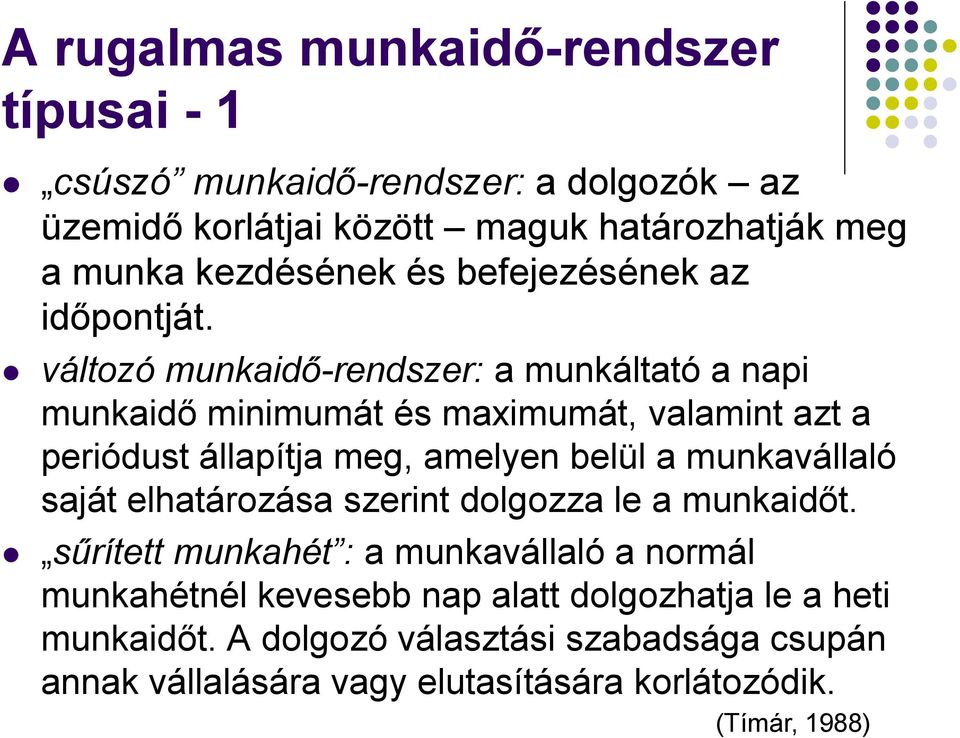 változó munkaidő-rendszer: a munkáltató a napi munkaidő minimumát és maximumát, valamint azt a periódust állapítja meg, amelyen belül a munkavállaló