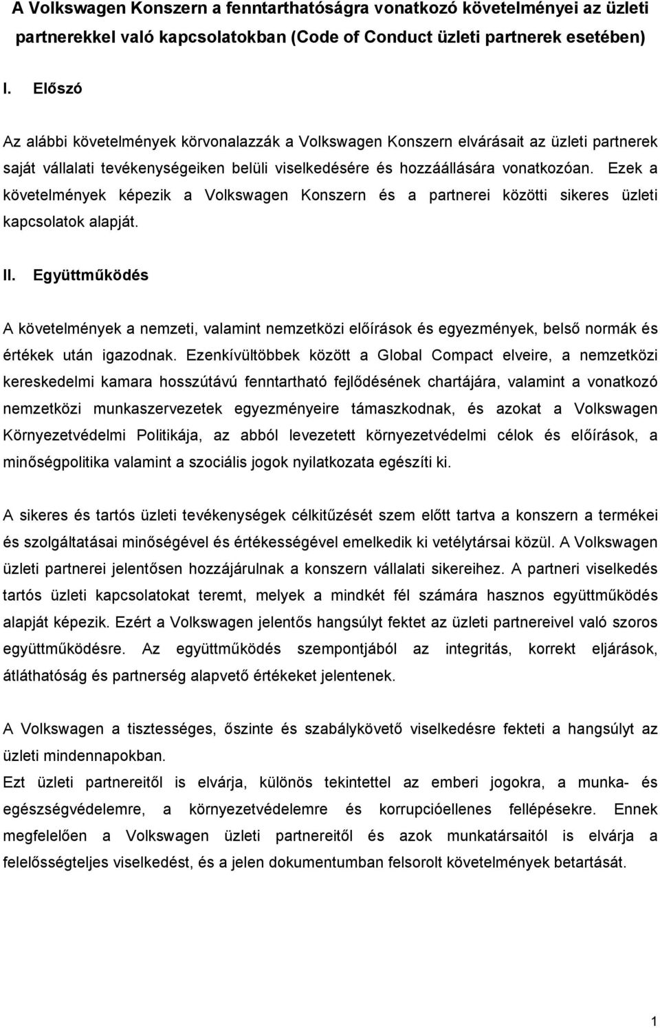 Ezek a követelmények képezik a Volkswagen Konszern és a partnerei közötti sikeres üzleti kapcsolatok alapját. II.