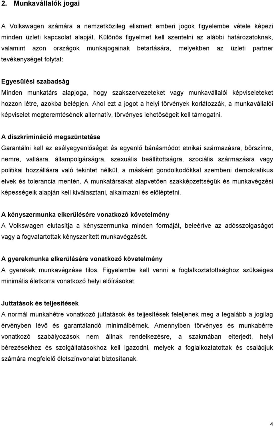 alapjoga, hogy szakszervezeteket vagy munkavállalói képviseleteket hozzon létre, azokba belépjen.