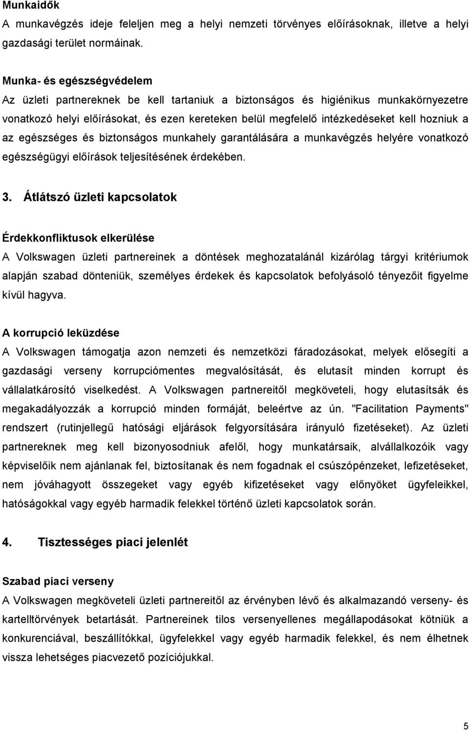 hozniuk a az egészséges és biztonságos munkahely garantálására a munkavégzés helyére vonatkozó egészségügyi előírások teljesítésének érdekében. 3.