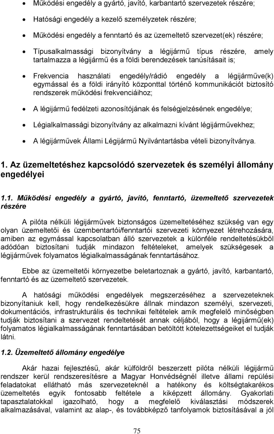 egymással és a földi irányító központtal történő kommunikációt biztosító rendszerek működési frekvenciáihoz; A légijármű fedélzeti azonosítójának és felségjelzésének engedélye; Légialkalmassági