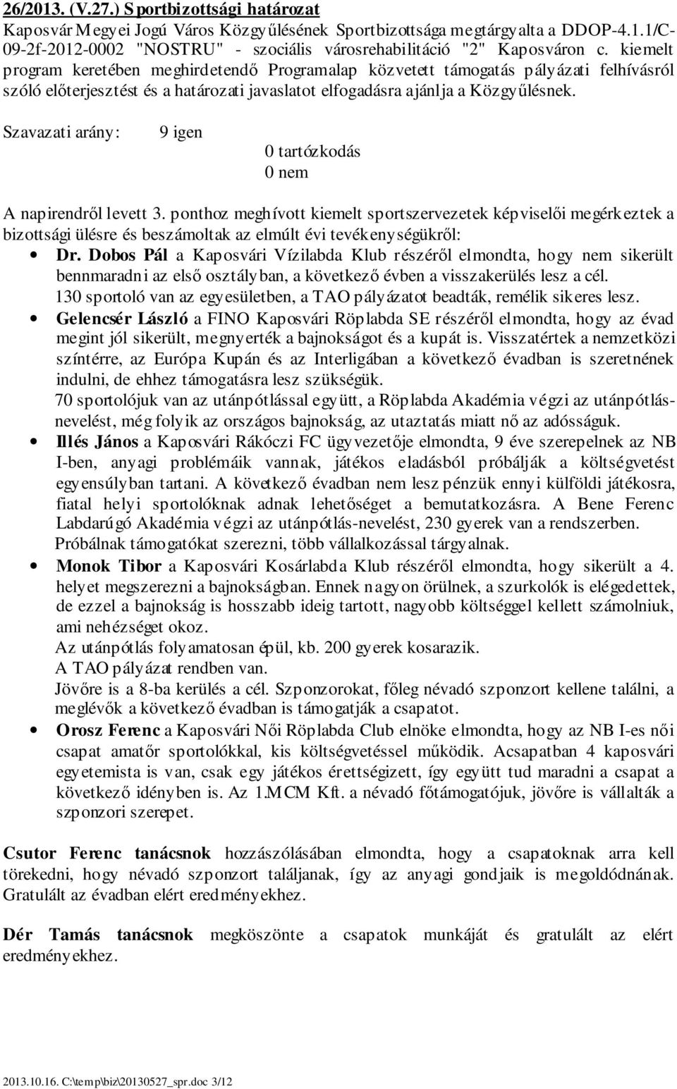 Szavazati arány: 9 igen 0 tartózkodás 0 nem A napirendről levett 3.