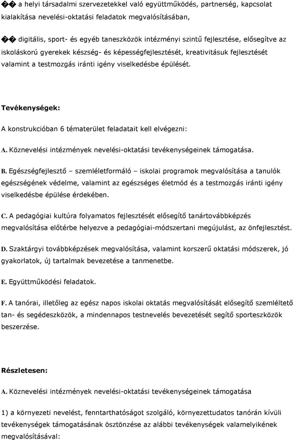 Tevékenységek: A konstrukcióban 6 tématerület feladatait kell elvégezni: A. Köznevelési intézmények nevelési-oktatási tevékenységeinek támogatása. B.