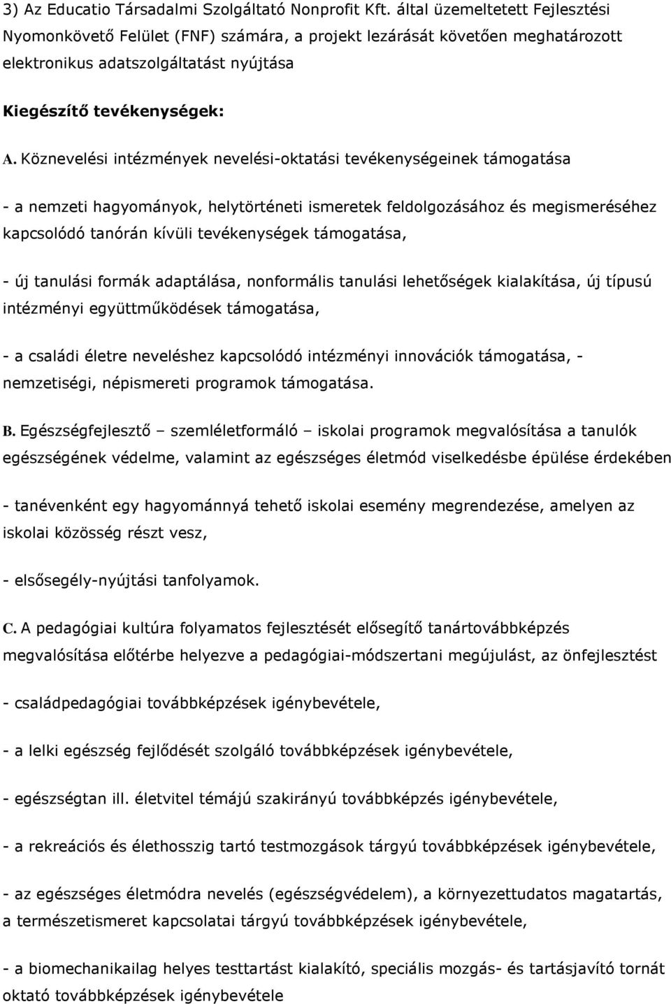 Köznevelési intézmények nevelési-oktatási tevékenységeinek támogatása - a nemzeti hagyományok, helytörténeti ismeretek feldolgozásához és megismeréséhez kapcsolódó tanórán kívüli tevékenységek