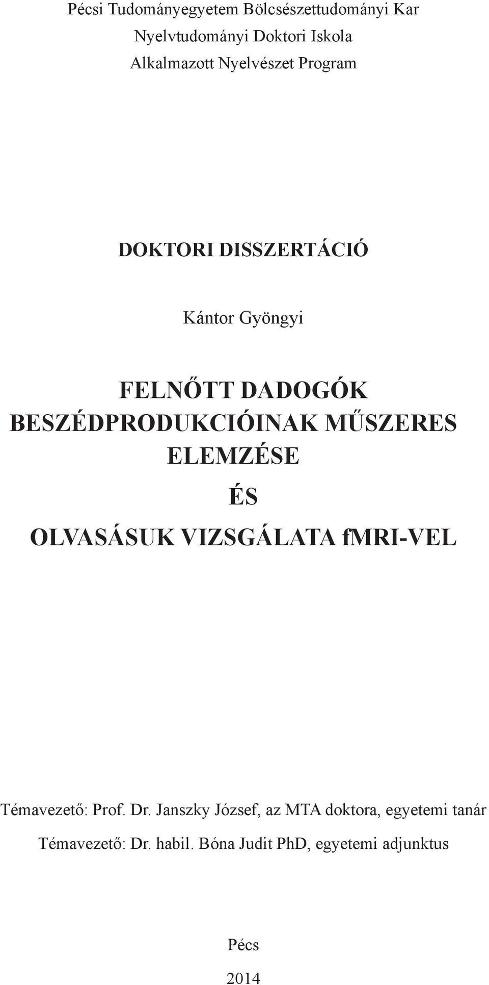 MŰSZERES ELEMZÉSE ÉS OLVASÁSUK VIZSGÁLATA fmri-vel Témavezető: Prof. Dr.