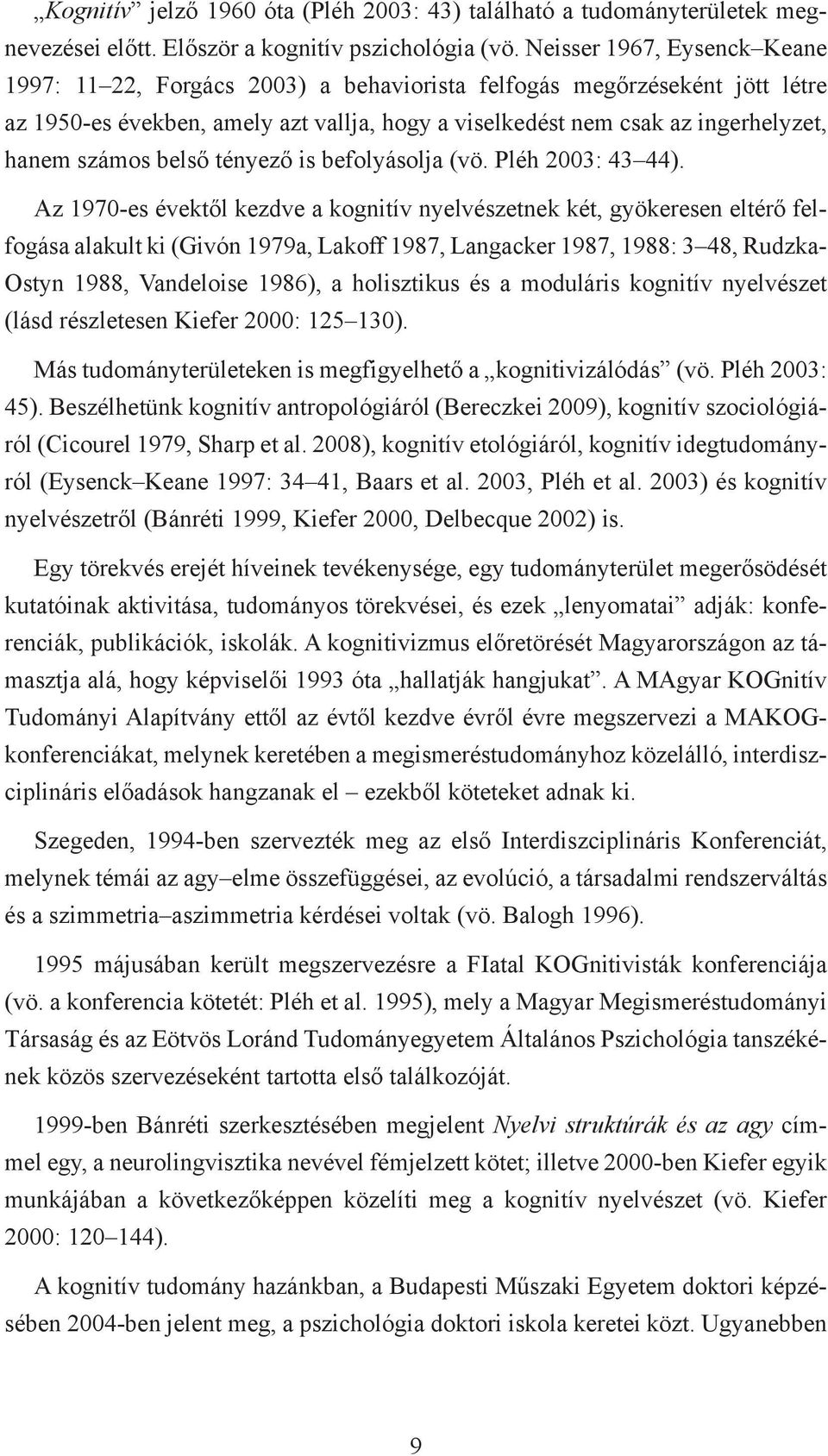 belső tényező is befolyásolja (vö. Pléh 2003: 43 44).