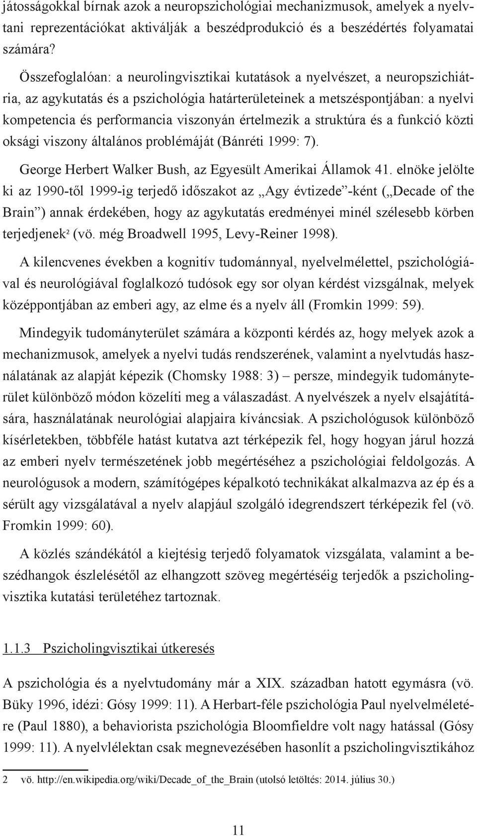 értelmezik a struktúra és a funkció közti oksági viszony általános problémáját (Bánréti 1999: 7). George Herbert Walker Bush, az Egyesült Amerikai Államok 41.