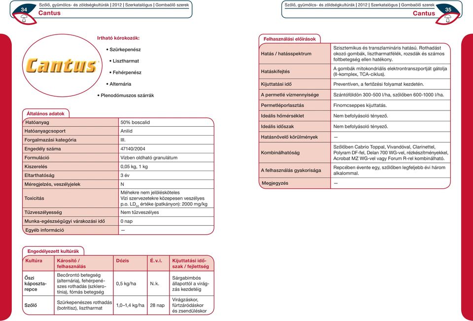 Preventíven, a fertőzési folyamat kezdetén. Szántóföldön 300-500 l/ha, szőlőben 600-1000 l/ha. Finomcseppes kijuttatás. 50% boscalid Anilid Forgalmazási kategória III.