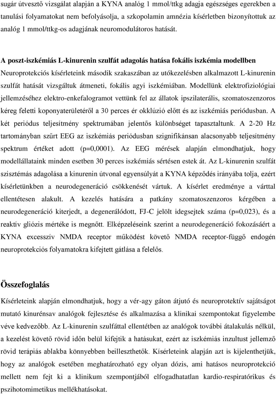 A poszt-iszkémiás L-kinurenin szulfát adagolás hatása fokális iszkémia modellben Neuroprotekciós kísérleteink második szakaszában az utókezelésben alkalmazott L-kinurenin szulfát hatását vizsgáltuk