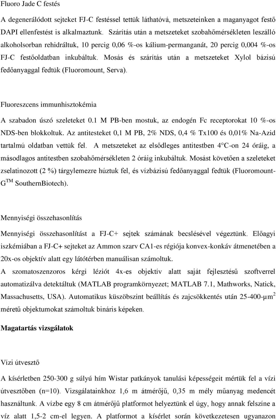 Mosás és szárítás után a metszeteket Xylol bázisú fedőanyaggal fedtük (Fluoromount, Serva). Fluoreszcens immunhisztokémia A szabadon úszó szeleteket 0.