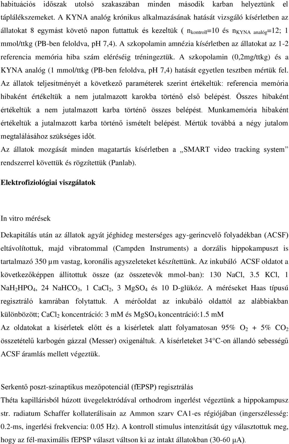 7,4). A szkopolamin amnézia kísérletben az állatokat az 1-2 referencia memória hiba szám eléréséig tréningeztük.