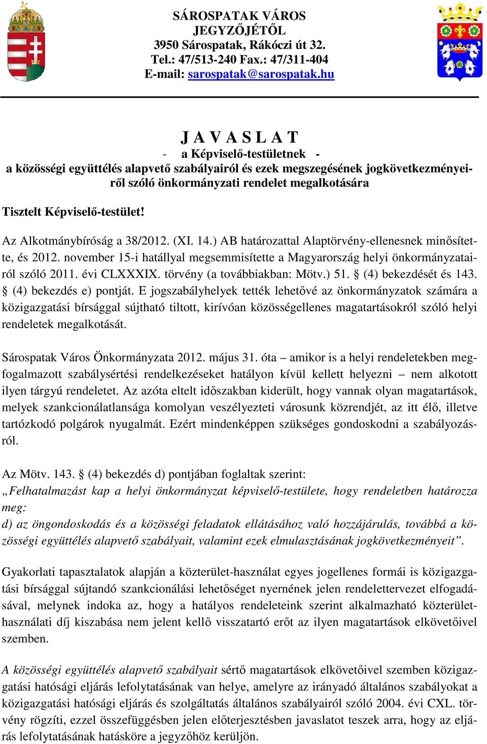 Képviselı-testület! Az Alkotmánybíróság a 38/2012. (XI. 14.) AB határozattal Alaptörvény-ellenesnek minısítette, és 2012.