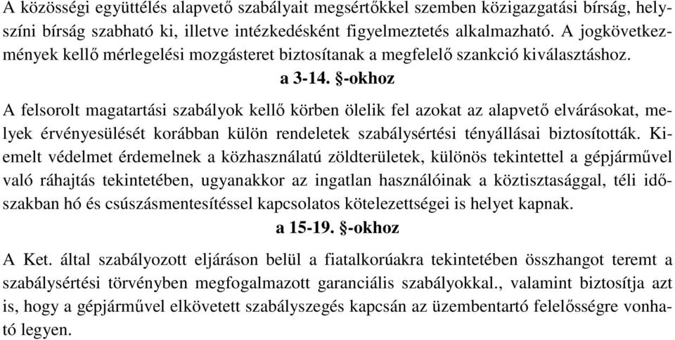 -okhoz A felsorolt magatartási szabályok kellı körben ölelik fel azokat az alapvetı elvárásokat, melyek érvényesülését korábban külön rendeletek szabálysértési tényállásai biztosították.