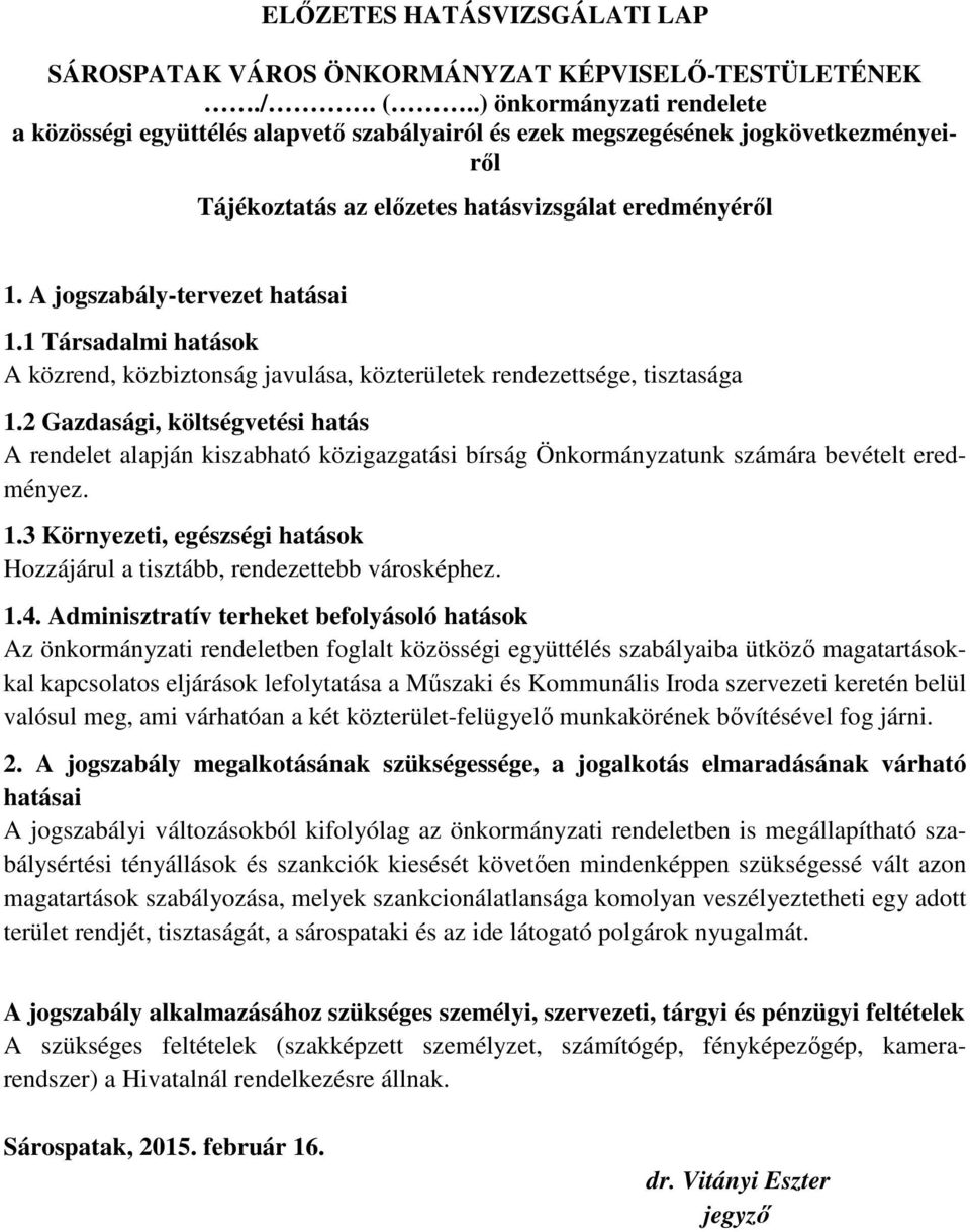 A jogszabály-tervezet hatásai 1.1 Társadalmi hatások A közrend, közbiztonság javulása, közterületek rendezettsége, tisztasága 1.