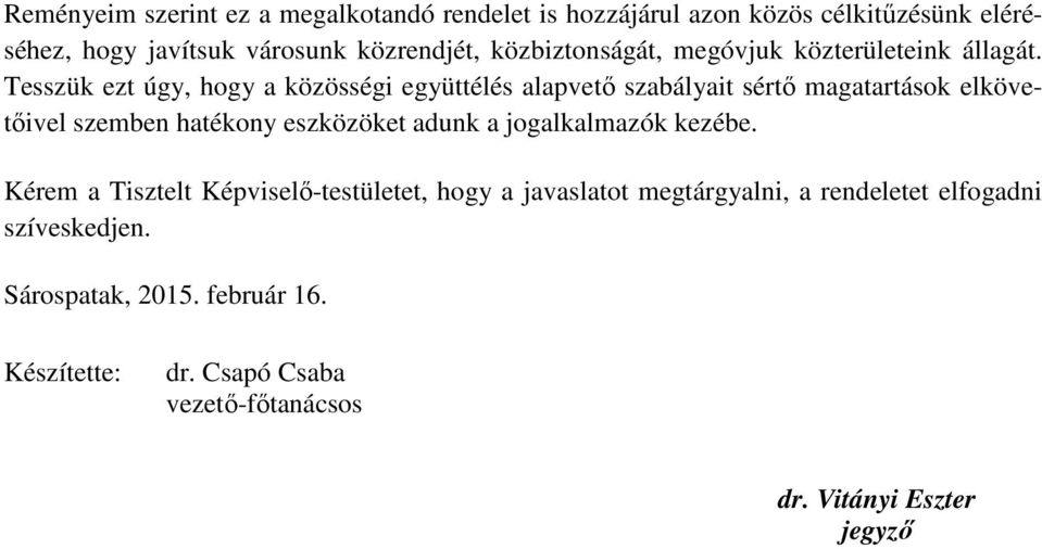 Tesszük ezt úgy, hogy a közösségi együttélés alapvetı szabályait sértı magatartások elkövetıivel szemben hatékony eszközöket adunk a