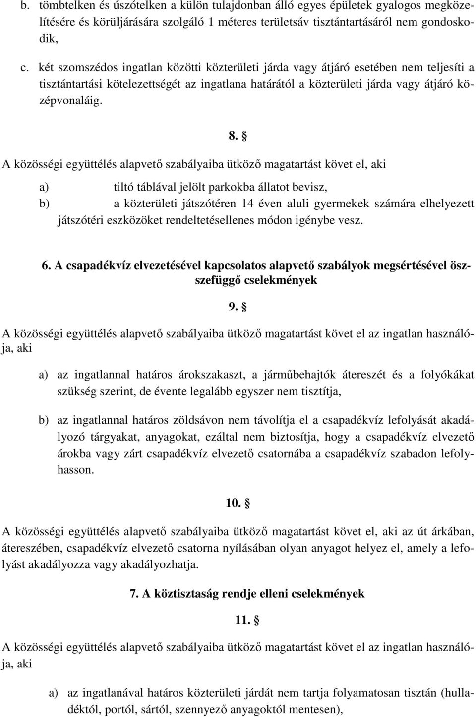 A közösségi együttélés alapvetı szabályaiba ütközı magatartást követ el, aki 8.