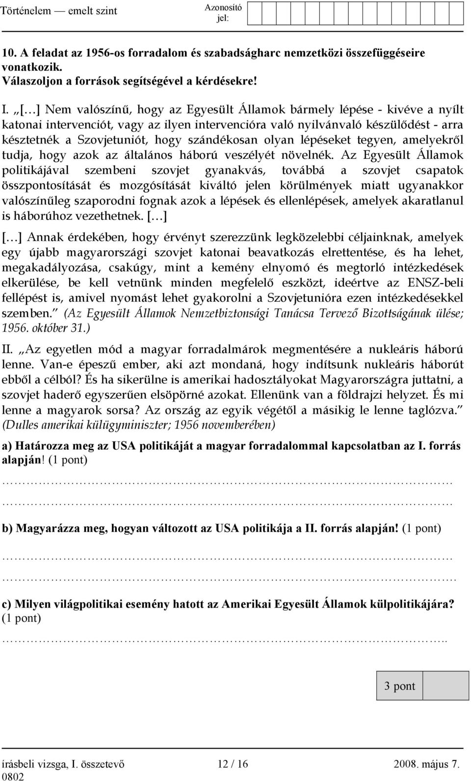 szándékosan olyan lépéseket tegyen, amelyekről tudja, hogy azok az általános háború veszélyét növelnék.