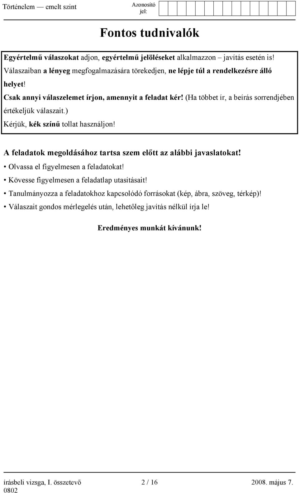 (Ha többet ír, a beírás sorrendjében értékeljük válaszait.) Kérjük, kék színű tollat használjon! A feladatok megoldásához tartsa szem előtt az alábbi javaslatokat!