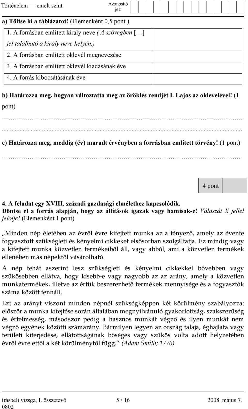 ..... c) Határozza meg, meddig (év) maradt érvényben a forrásban említett törvény! (1 pont). 4 pont 4. A feladat egy XVIII. századi gazdasági elmélethez kapcsolódik.