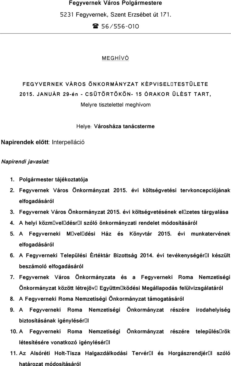 Fegyvernek Város Önkormányzat 2015. évi költségvetési tervkoncepciójának elfogadásáról 3. Fegyvernek Város Önkormányzat 2015. évi költségvetésének el zetes tárgyalása 4.