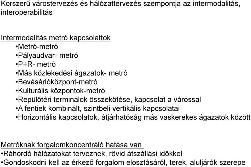 várossal A fentiek kombinált, szintbeli vertikális kapcsolatai Horizontális kapcsolatok, átjárhatóság más vaskerekes ágazatok között Metróknak
