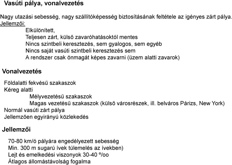 csak önmagát képes zavarni (üzem alatti zavarok) Vonalvezetés Földalatti fekvésű szakaszok Kéreg alatti Mélyvezetésű szakaszok Magas vezetésű szakaszok (külső városrészek, ill.