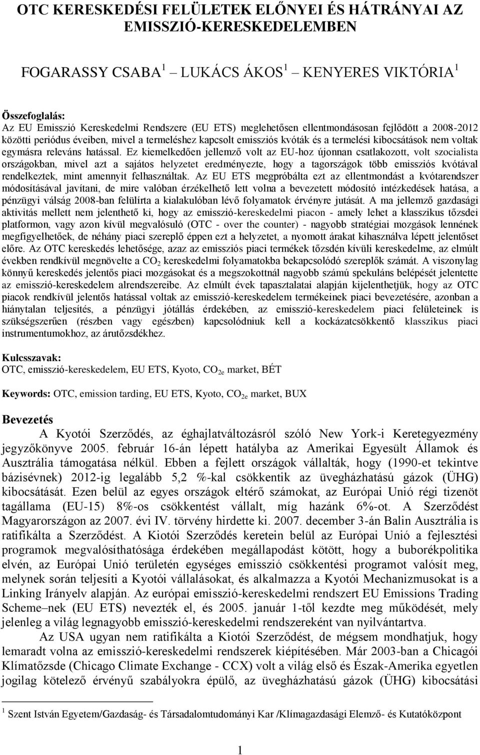 Ez kiemelkedően jellemző volt az EU-hoz újonnan csatlakozott, volt szocialista országokban, mivel azt a sajátos helyzetet eredményezte, hogy a tagországok több emissziós kvótával rendelkeztek, mint