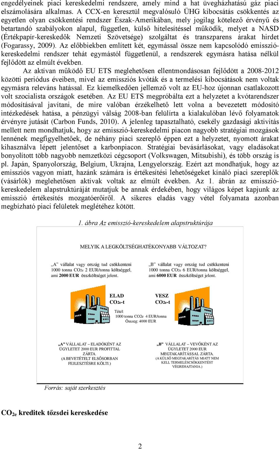 hitelesítéssel működik, melyet a NASD (Értékpapír-kereskedők Nemzeti Szövetsége) szolgáltat és transzparens árakat hirdet (Fogarassy, 2009).