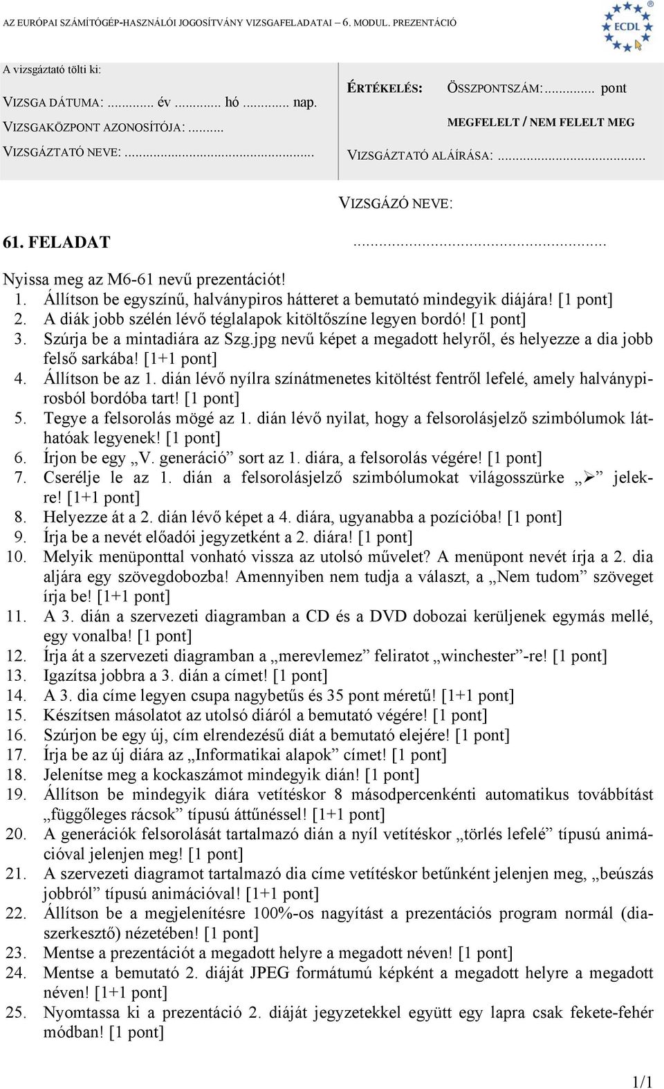 dián lévő nyílra színátmenetes kitöltést fentről lefelé, amely halványpirosból bordóba tart! 5. Tegye a felsorolás mögé az 1. dián lévő nyilat, hogy a felsorolásjelző szimbólumok láthatóak legyenek!