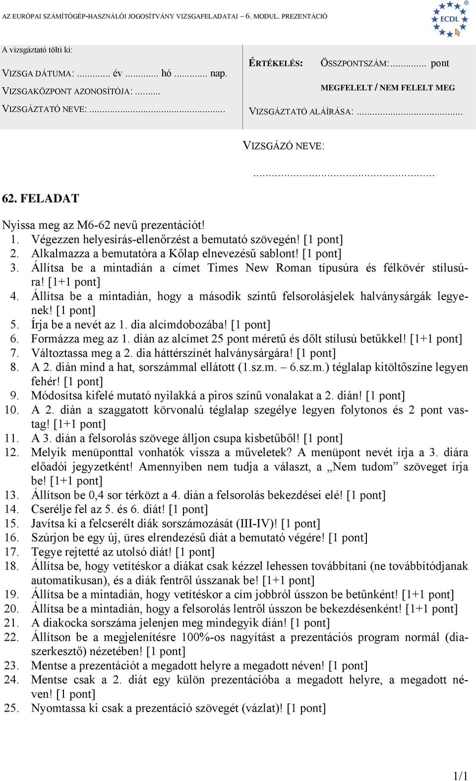 dia alcímdobozába! 6. Formázza meg az 1. dián az alcímet 25 pont méretű és dőlt stílusú betűkkel! 7. Változtassa meg a 2. dia háttérszínét halványsárgára! 8. A 2.