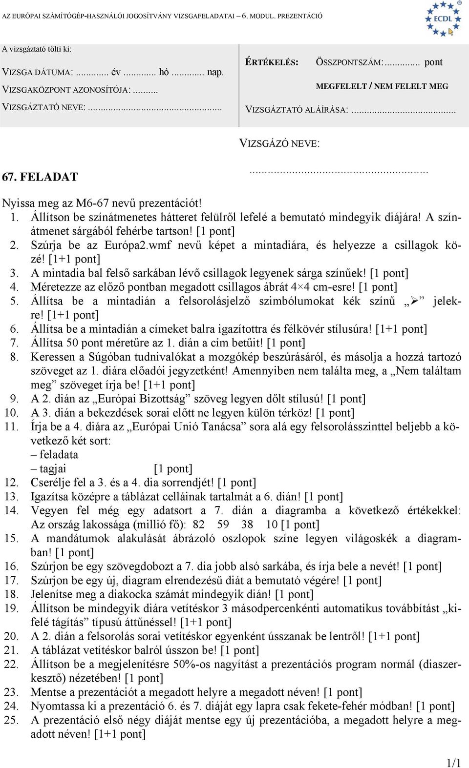 5. Állítsa be a mintadián a felsorolásjelző szimbólumokat kék színű jelekre! 6. Állítsa be a mintadián a címeket balra igazítottra és félkövér stílusúra! 7. Állítsa 50 pont méretűre az 1.