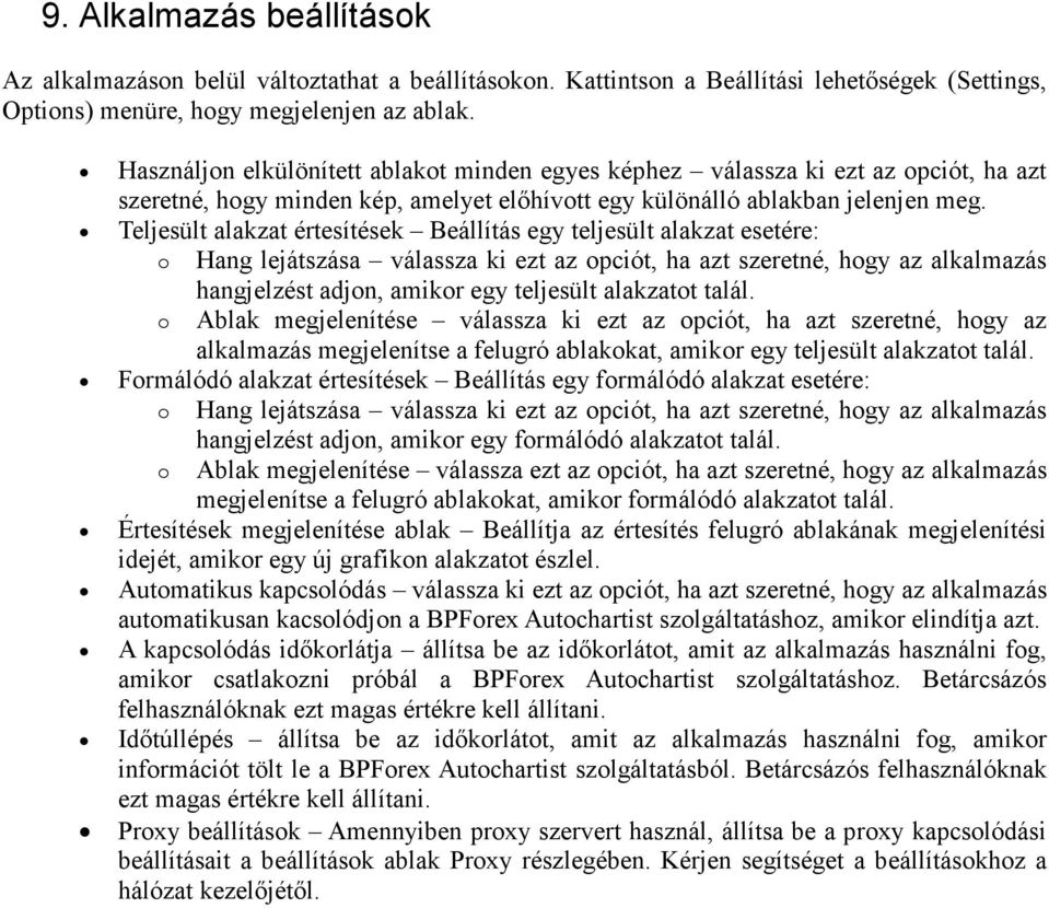 Teljesült alakzat értesítések Beállítás egy teljesült alakzat esetére: o Hang lejátszása válassza ki ezt az opciót, ha azt szeretné, hogy az alkalmazás o hangjelzést adjon, amikor egy teljesült