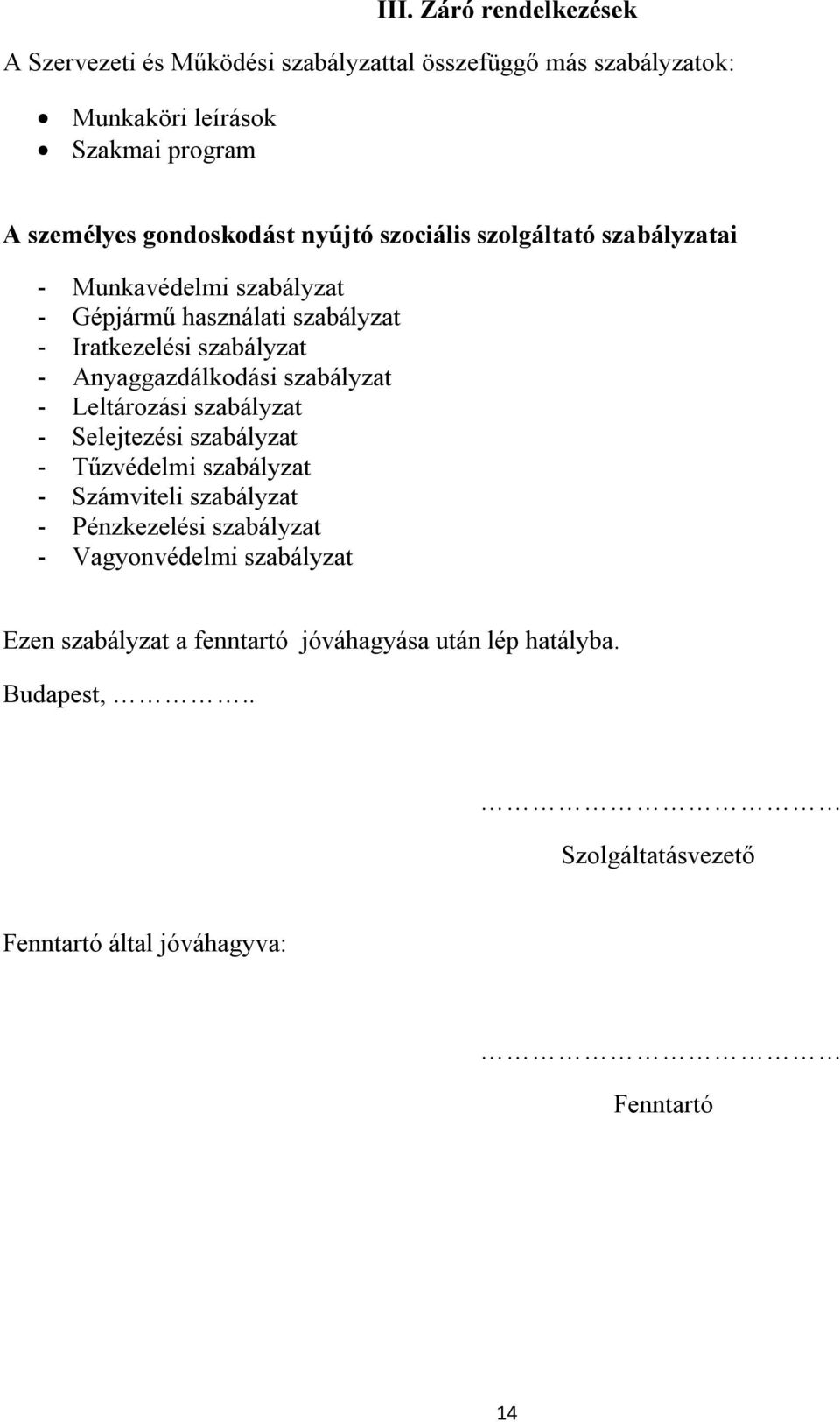 Anyaggazdálkodási szabályzat - Leltározási szabályzat - Selejtezési szabályzat - Tűzvédelmi szabályzat - Számviteli szabályzat - Pénzkezelési