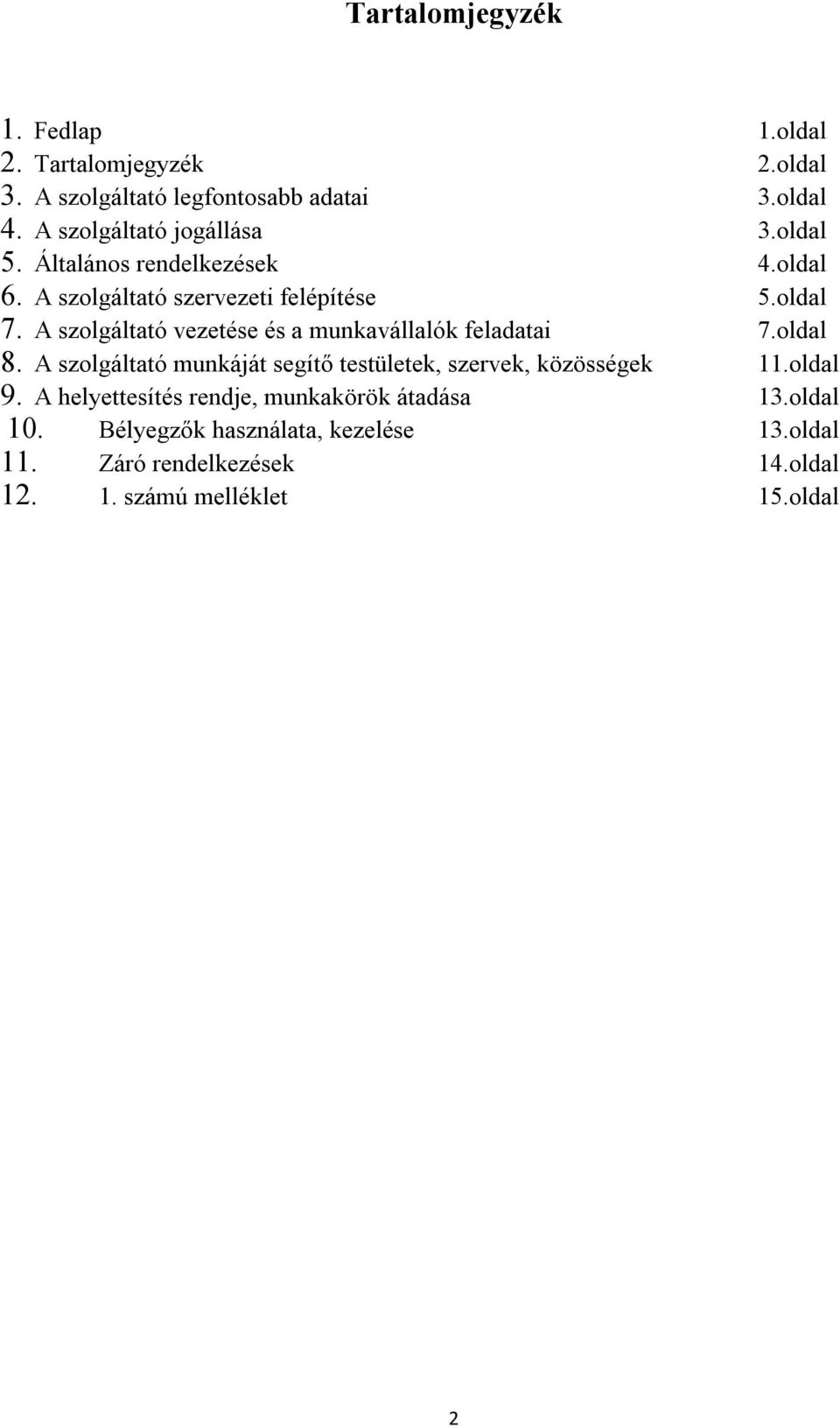 A szolgáltató vezetése és a munkavállalók feladatai 7.oldal 8. A szolgáltató munkáját segítő testületek, szervek, közösségek 11.