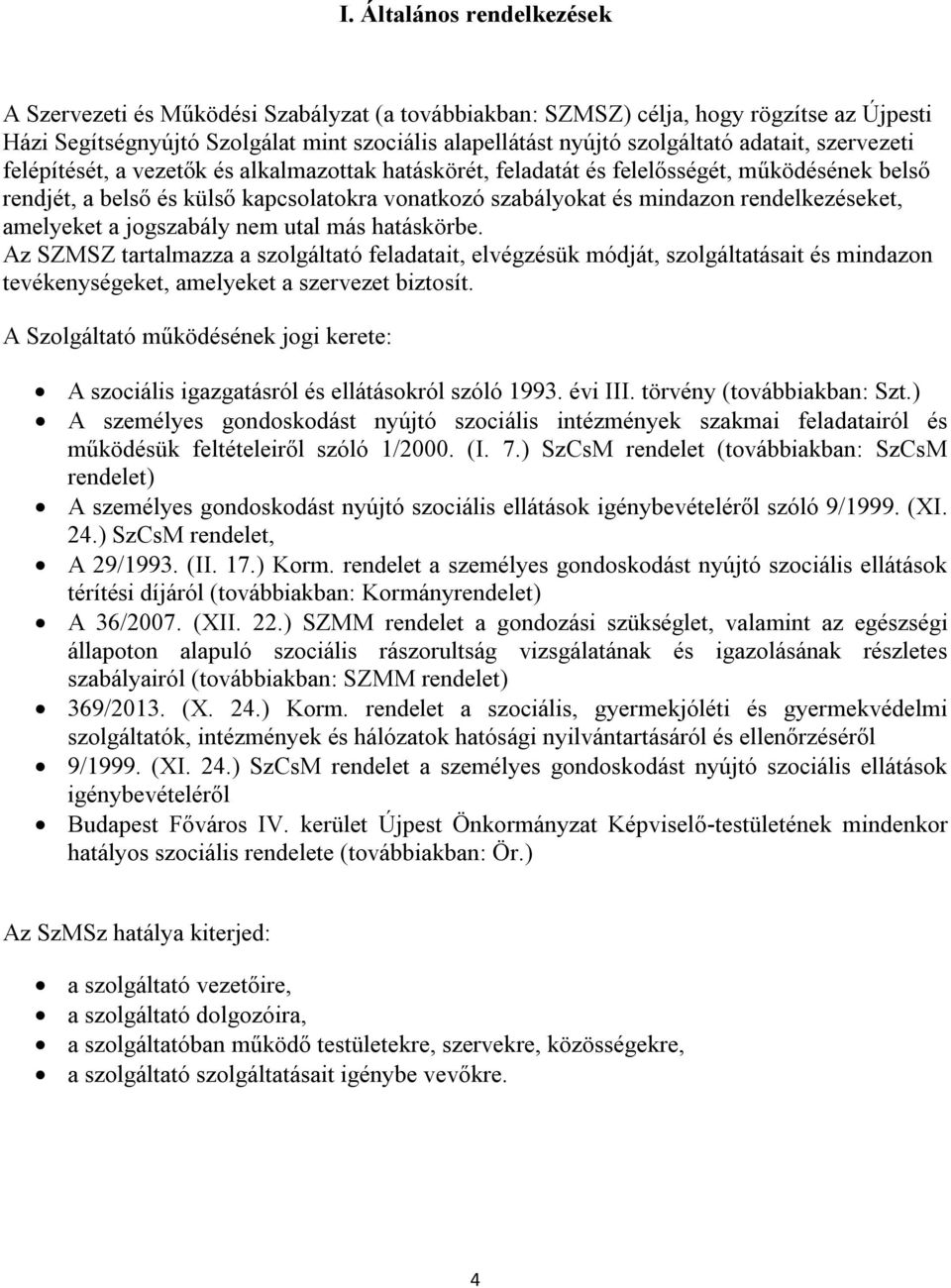 rendelkezéseket, amelyeket a jogszabály nem utal más hatáskörbe.
