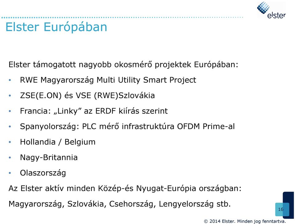 ON) és VSE (RWE)Szlovákia Francia: Linky az ERDF kiírás szerint Spanyolország: PLC mérő