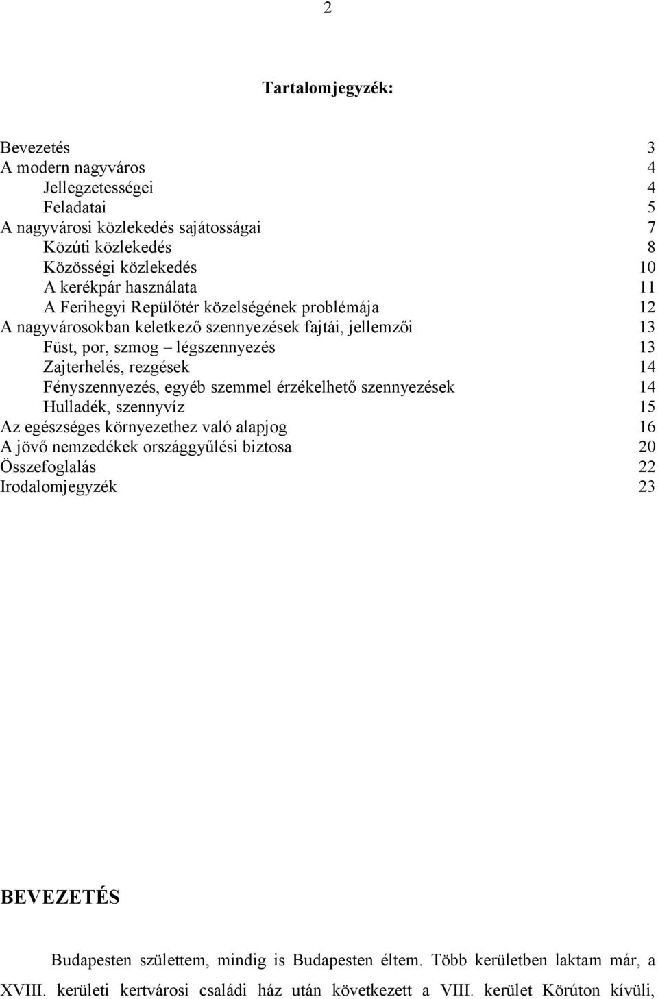 Fényszennyezés, egyéb szemmel érzékelhető szennyezések 14 Hulladék, szennyvíz 15 Az egészséges környezethez való alapjog 16 A jövő nemzedékek országgyűlési biztosa 20 Összefoglalás 22