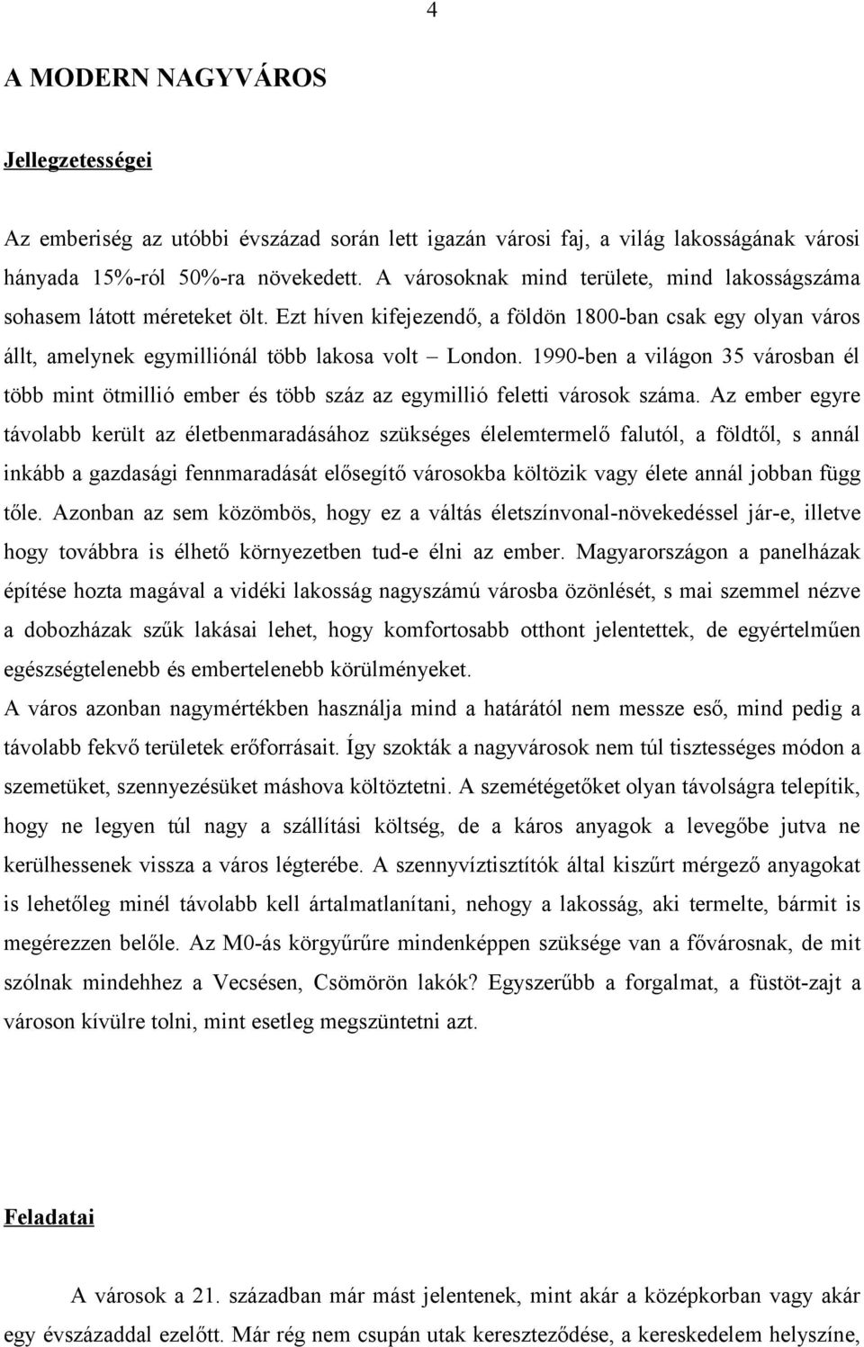 1990-ben a világon 35 városban él több mint ötmillió ember és több száz az egymillió feletti városok száma.