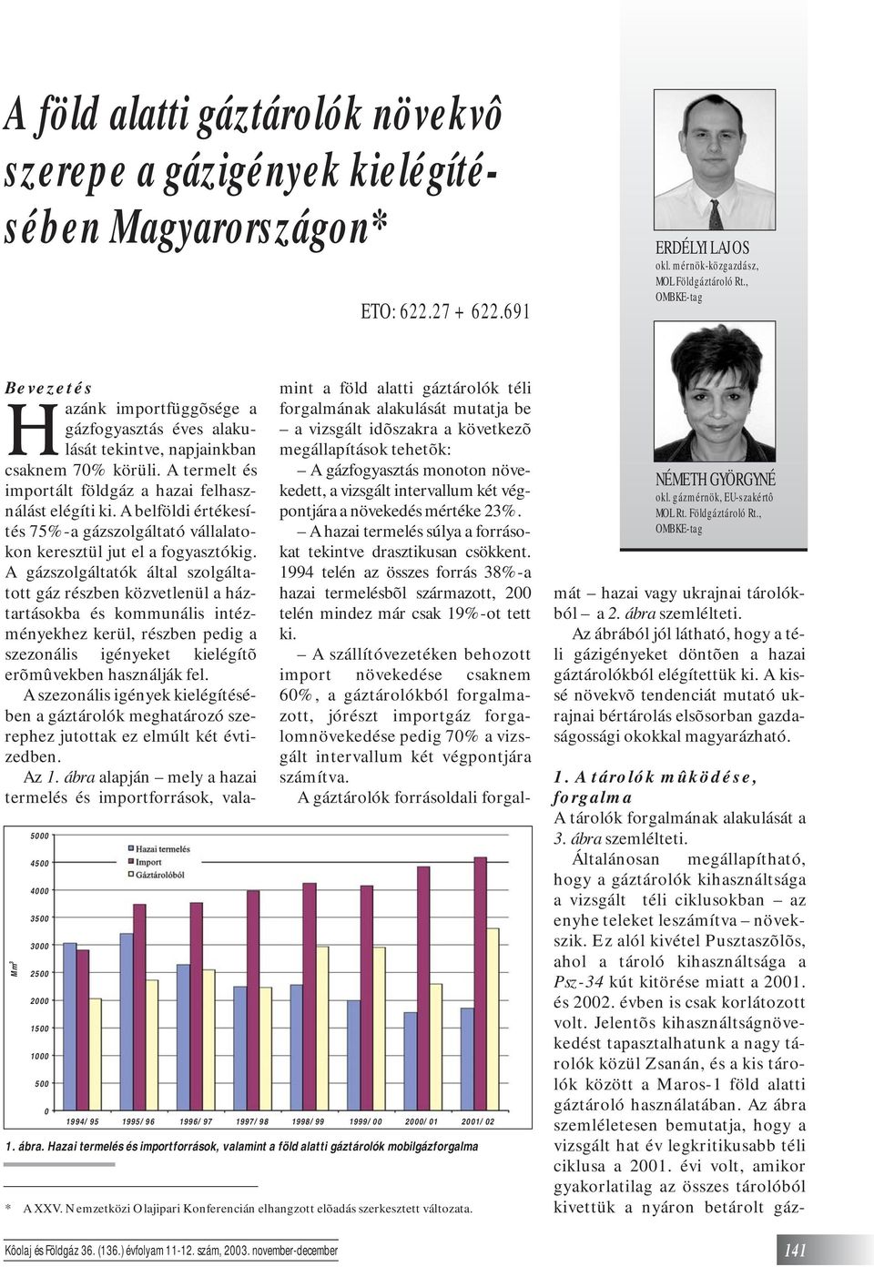 Hazai termelés és importforrások, valamint a föld alatti gáztárolók mobilgázforgalma * A XXV. Nemzetközi Olajipari Konferencián elhangzott elõadás szerkesztett változata. NÉMETH GYÖRGYNÉ okl.