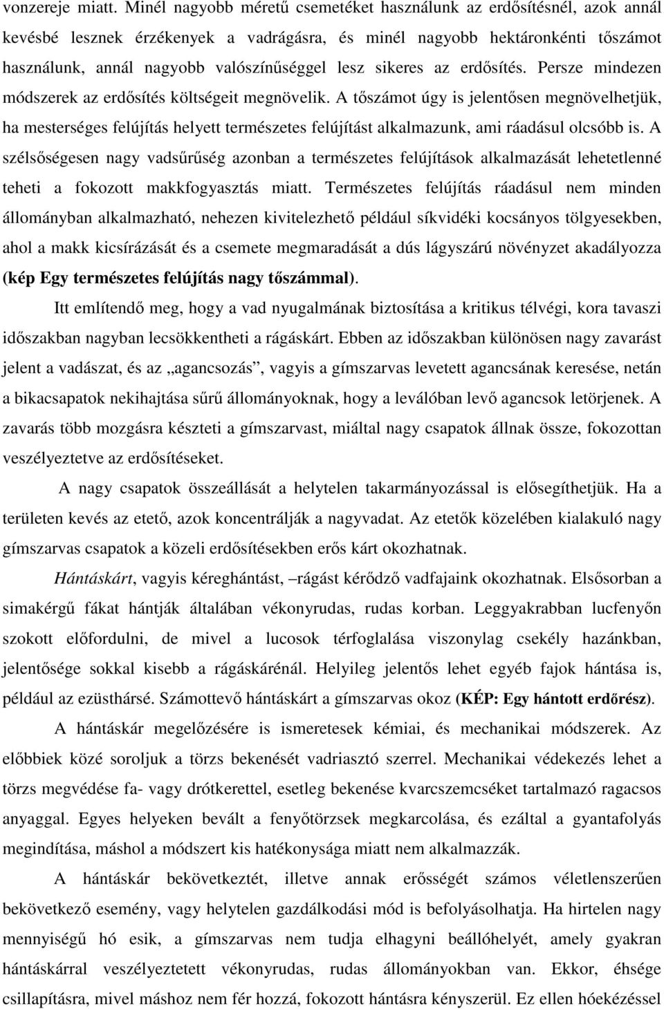 sikeres az erdsítés. Persze mindezen módszerek az erdsítés költségeit megnövelik.
