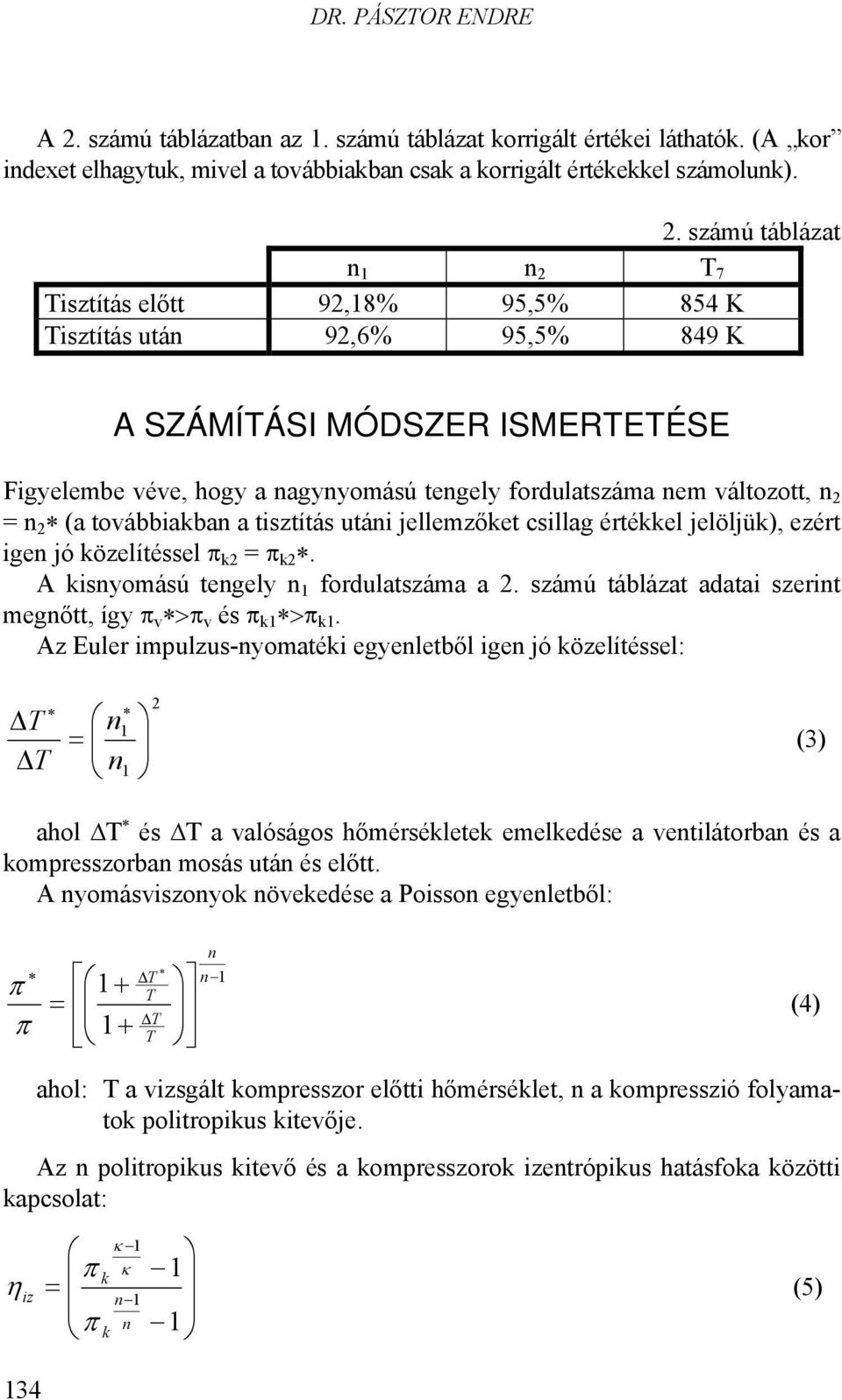 számú táblázat A SZÁMÍTÁSI MÓDSZER ISMERTETÉSE Figyelembe véve, hogy a nagynyomású tengely fordulatszáma nem változott, n n (a továbbiakban a tisztítás utáni jellemzőket csillag értékkel jelöljük),